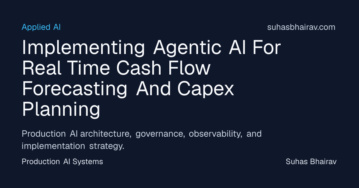 Agentic AI for Real-Time Cash Flow Forecasting | Suhas Bhairav