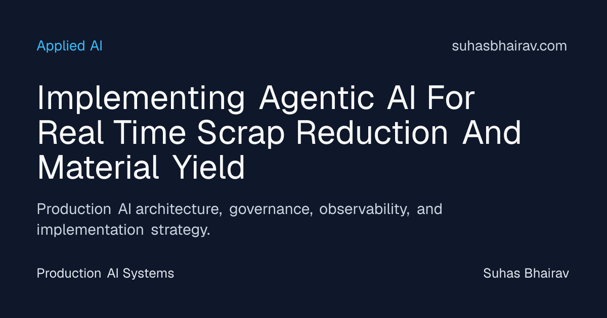 Agentic AI for Real-Time Scrap Reduction and Material Yield | Suhas Bhairav