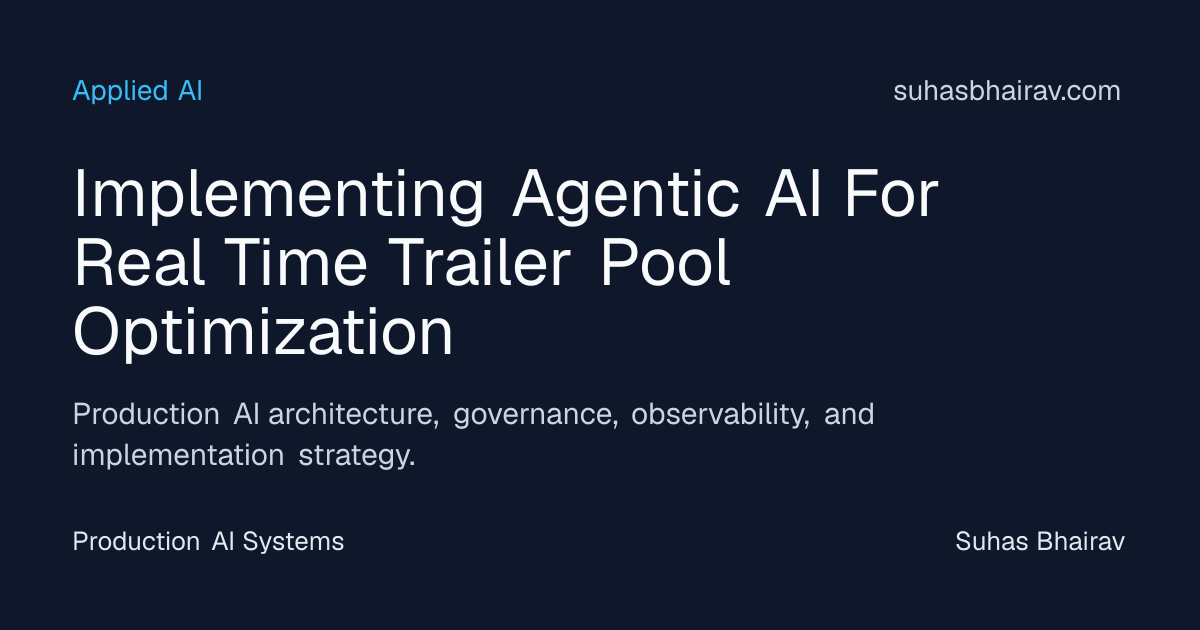 Agentic AI for Real-Time Trailer Pool Optimization | Suhas Bhairav