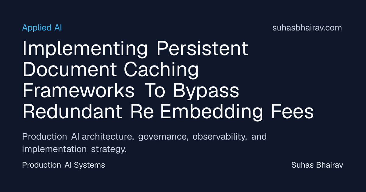 Persistent document caching to cut re-embedding costs in production RAG ...