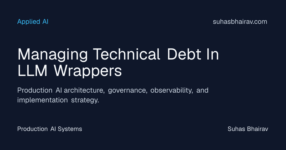 Technical debt in LLM wrappers for production AI | Suhas Bhairav