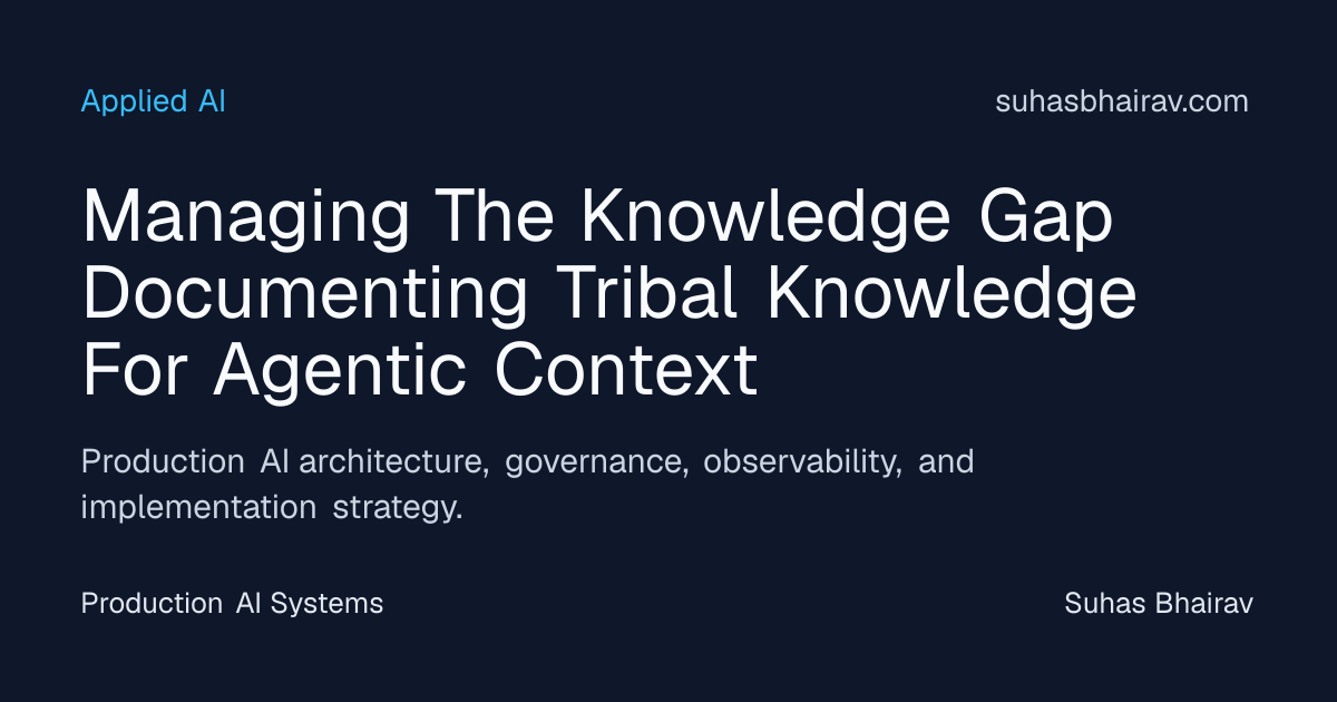 Documenting Tribal Knowledge for Agentic Context | Suhas Bhairav