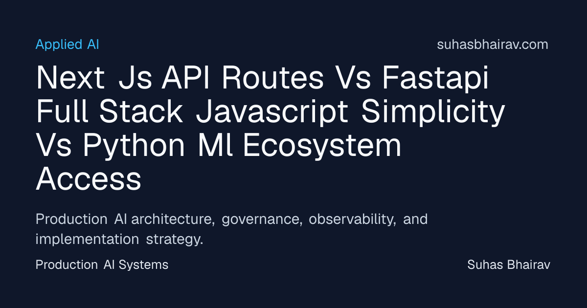 Next.js API Routes vs FastAPI for Production AI APIs | Suhas Bhairav