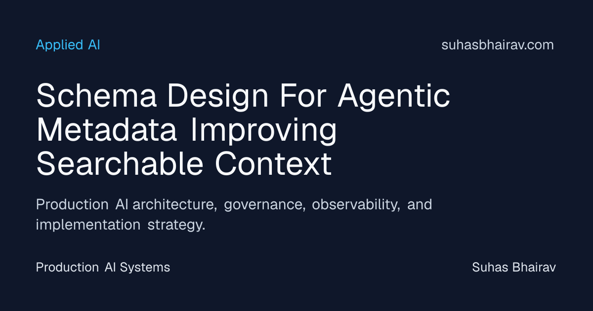 Agentic metadata schema for searchable context | Suhas Bhairav