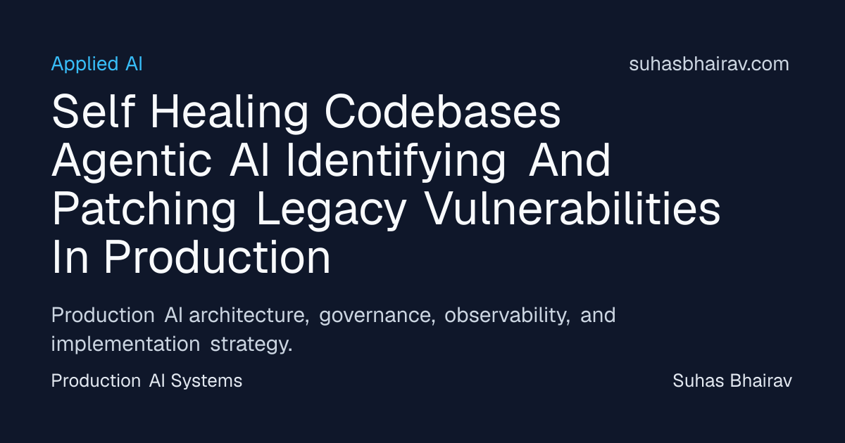 Agentic AI for Self-Healing Codebases: Patch Vulnerabilities | Suhas ...