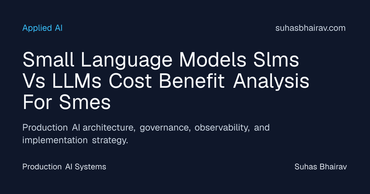 SLMs vs LLMs for SMEs: Production AI cost-benefit | Suhas Bhairav