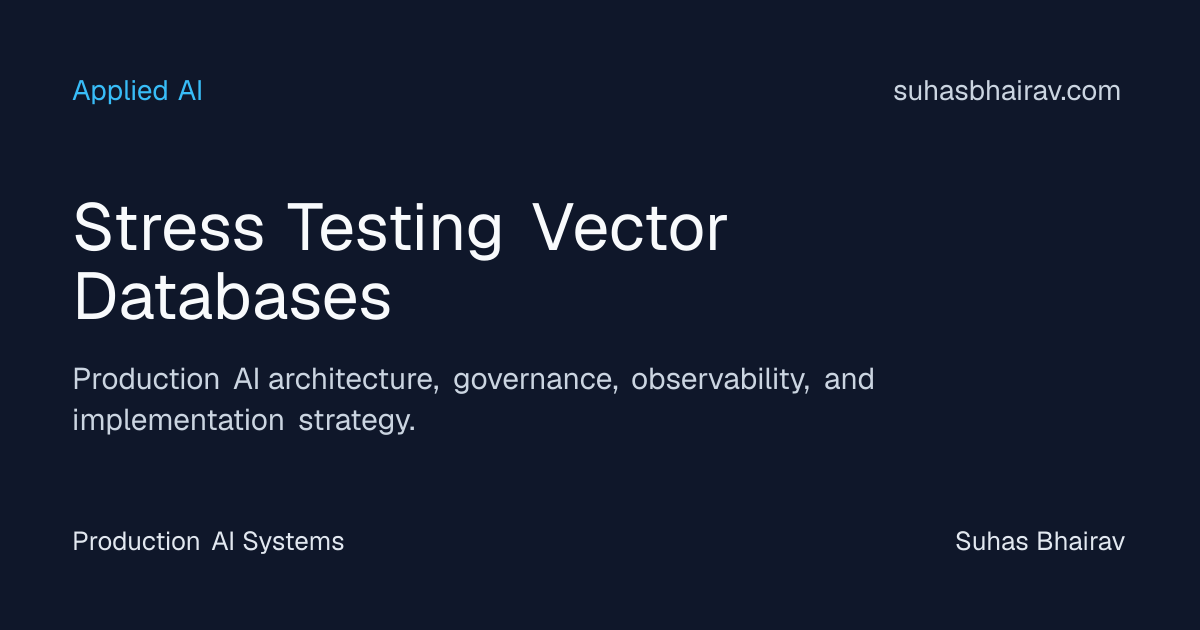 Stress testing vector databases for reliability | Suhas Bhairav