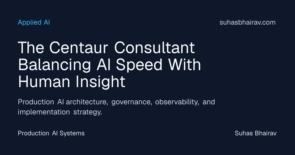 Centaur Consultant: AI Speed with Human Insight | Suhas Bhairav