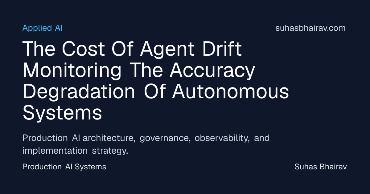 Agent Drift in Autonomous Systems: Monitoring Accuracy | Suhas Bhairav