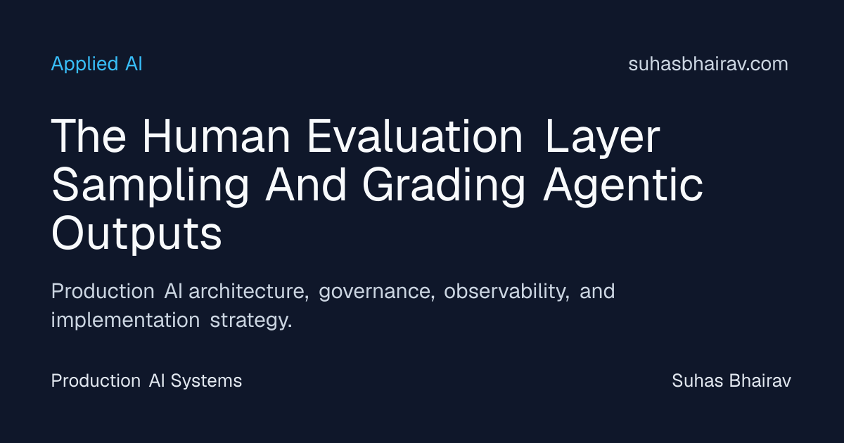 Sampling and Grading Agentic Outputs: Human Evaluation | Suhas Bhairav