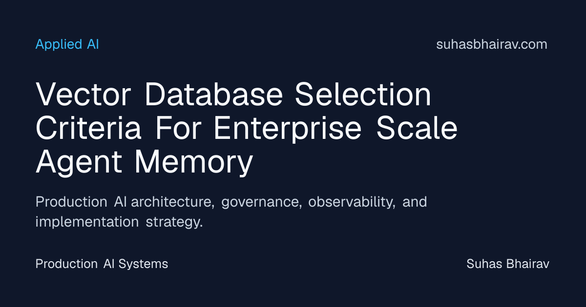 Vector DB selection criteria for enterprise-scale agent memory | Suhas ...