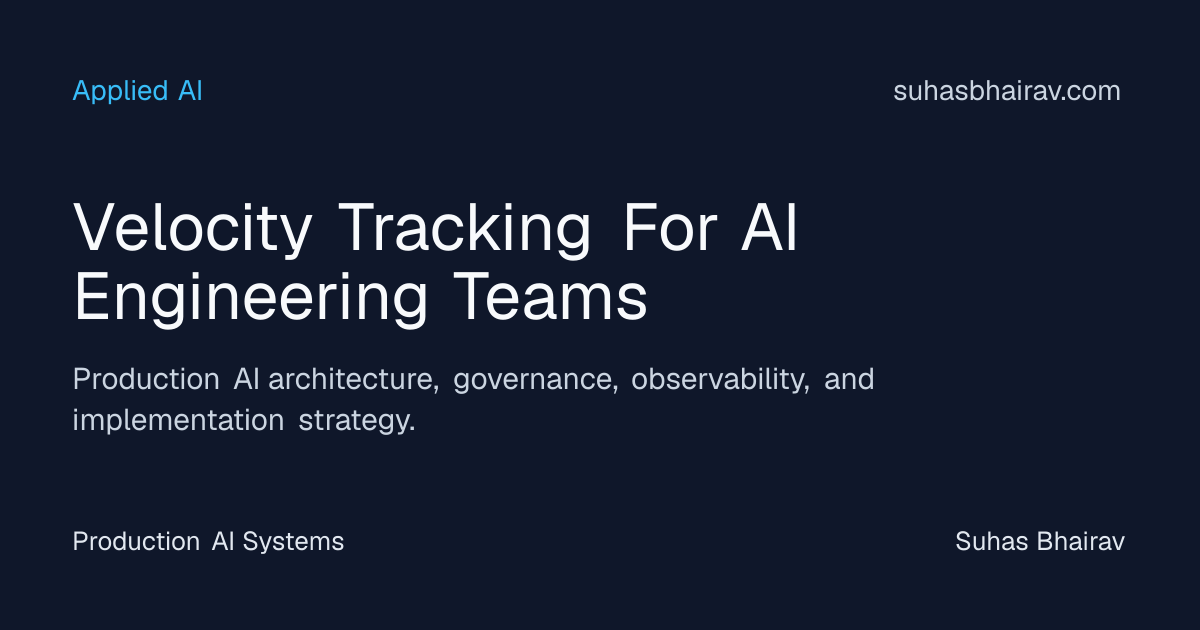 Velocity tracking for AI teams: practical patterns | Suhas Bhairav