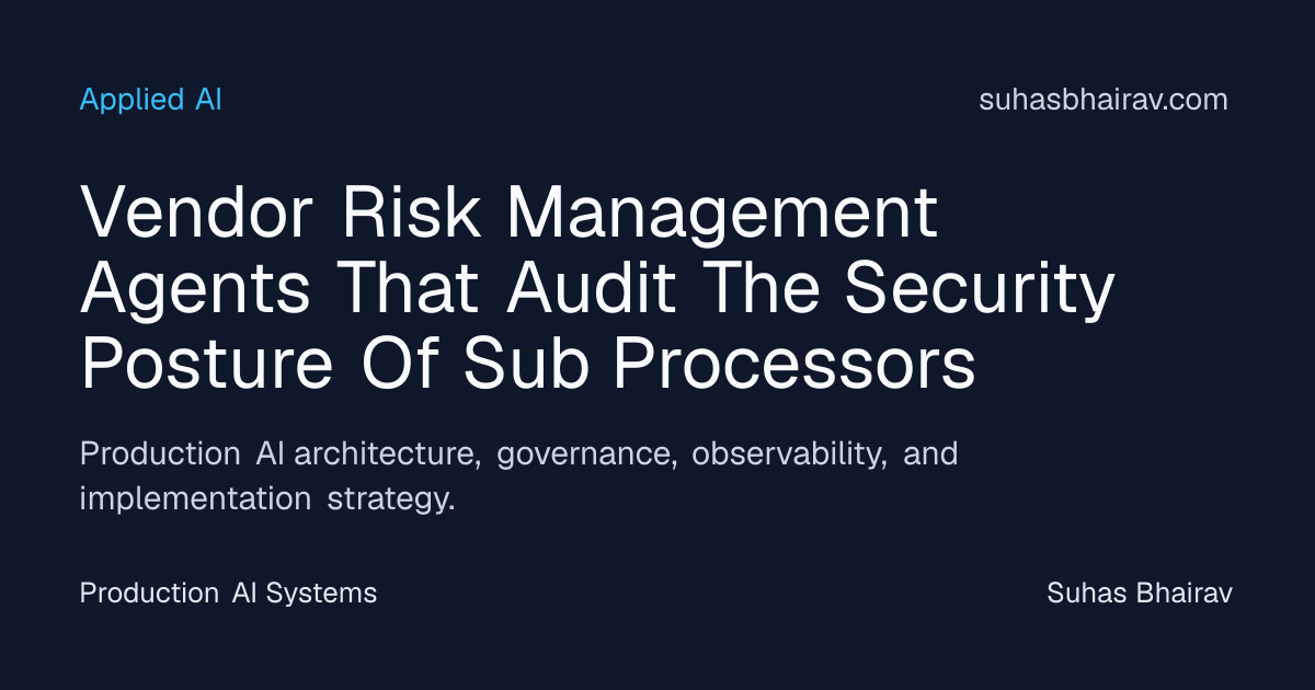 Agent-based vendor risk auditing for sub-processors | Suhas Bhairav