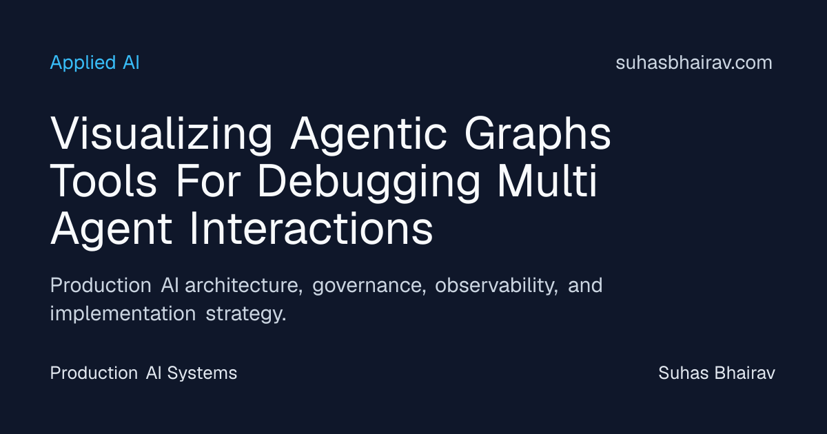 Agentic Graph Visualizations for Debugging Interactions | Suhas Bhairav