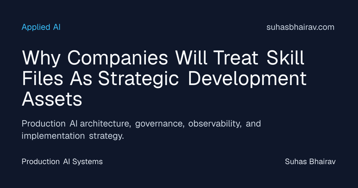 AI skill files as strategic development assets for production systems ...